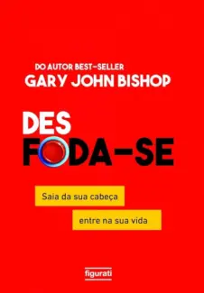 Baixar Livro Des Foda-Se - Gary John Bishop em ePub PDF Mobi ou Ler Online
