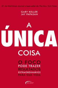 Baixar A Única Coisa - o Foco Pode Trazer Resultados Extraordinários para Sua Vida - Gary Keller ePub PDF Mobi ou Ler Online