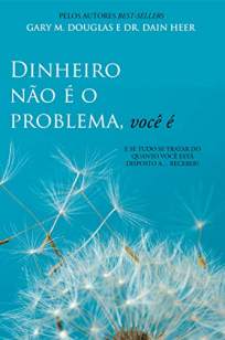 Baixar Livro Dinheiro Não é o Problema, Você é - Gary M. Douglas em ePub PDF Mobi ou Ler Online