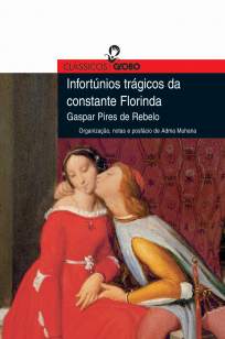 Baixar Livro Infortúnios Trágicos da Constante Florinda - Col. Clássicos Globo - Gaspar Pires de Rebelo em ePub PDF Mobi ou Ler Online