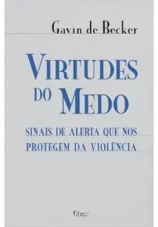 Virtudes do Medo  -  Gavin de Becker