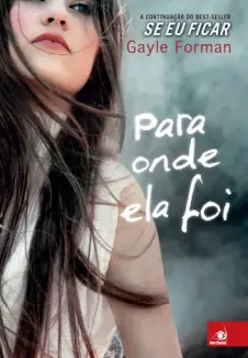 Baixar Livro Para Onde Ela Foi - Se Eu Ficar Vol. 2 - Gayle Forman em ePub PDF Mobi ou Ler Online