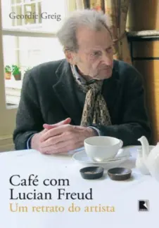 Café com Lucian Freud - Geordie Grieg