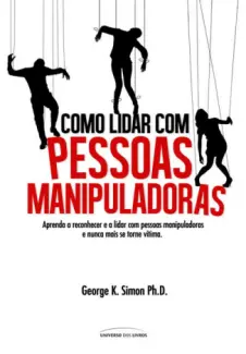 Como lidar com Pessoas Manipuladoras - George K. Simon