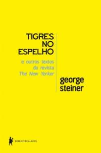 Baixar Tigres No Espelho e Outros Textos - George Steiner ePub PDF Mobi ou Ler Online