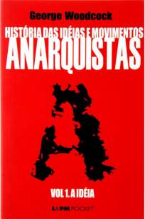 Baixar Livro História das Idéias e Movimentos Anarquistas: a Idéia - George Woodcock em ePub PDF Mobi ou Ler Online