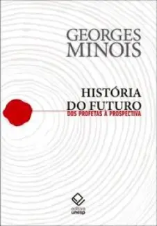 Baixar Livro História do Futuro: dos profetas à prospectiva - Georges Minois em ePub PDF Mobi ou Ler Online