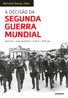 Baixar Livro A Decisão da Segunda Guerra Mundial - Georgy Júkov em ePub PDF Mobi ou Ler Online