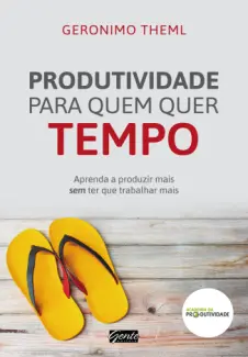 Baixar Livro Produtividade para quem quer Tempo - Geronimo Theml em ePub PDF Mobi ou Ler Online