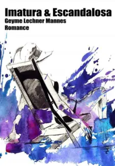 Baixar Livro Imatura e Escandalosa - Geyme Lechner Mannes em ePub PDF Mobi ou Ler Online
