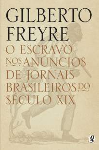 Baixar O Escravo Nos Anúncios de Jornais Brasileiros do Século Xix - Gilberto Freyre ePub PDF Mobi ou Ler Online