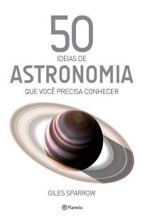 Baixar Livro 50 Ideias de Astronomia que Você Precisa Conhecer - Giles Sparrow em ePub PDF Mobi ou Ler Online