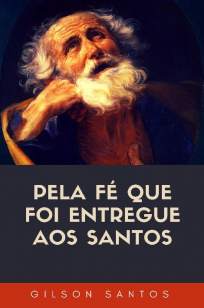 Baixar Livro Pela Fé que Foi Entregue Aos Santos - Gilson Santos em ePub PDF Mobi ou Ler Online