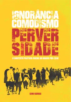 Baixar Livro Ignorância, comodismo, perversidade: O contexto político-social do Brasil pós-2026 - Gimi Ramos em ePub PDF Mobi ou Ler Online