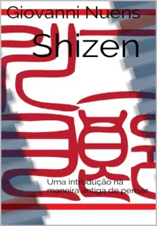 Baixar Livro Shizen: Uma introdução na maneira antiga de pensar - Giovanni Nuens em ePub PDF Mobi ou Ler Online