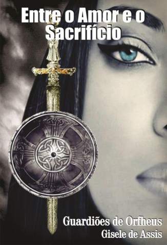 Baixar Entre o Amor e o Sacrifício - Guardiões de Orfheus Vol. 1 - Gisele de Assis ePub PDF Mobi ou Ler Online