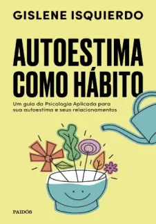 Baixar Livro Autoestima como Hábito - Gislene Isquierdo em ePub PDF Mobi ou Ler Online