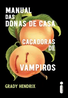 Baixar Livro Manual das Donas de Casa Caçadoras de Vampiros - Grady Hendrix em ePub PDF Mobi ou Ler Online