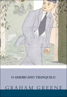 Baixar Livro O Americano Tranquilo - Graham Greene em ePub PDF Mobi ou Ler Online