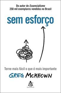 Baixar Livro Sem Esforço: Torne Mais Fácil o que é Mais Importante - Greg McKeown em ePub PDF Mobi ou Ler Online