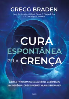 Baixar Livro A cura Espontanea pela Crenca - Gregg Braden em ePub PDF Mobi ou Ler Online