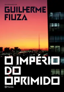 O Império do Oprimido  -  Guilherme Fiuza