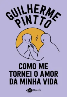 Baixar Livro Como me tornei o amor da minha vida - Guilherme Pinto em ePub PDF Mobi ou Ler Online