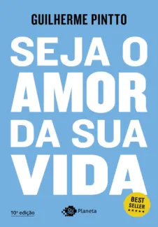 Baixar Livro Seja o amor da sua vida - Guilherme Pinto em ePub PDF Mobi ou Ler Online