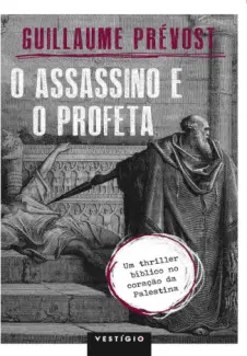 O Assassino e o Profeta  -  Guillaume Prévost