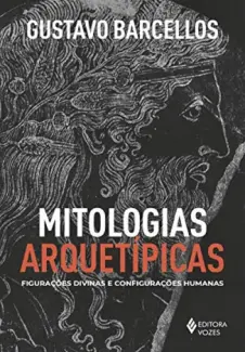 Baixar Livro Mitologias arquetípicas: Figurações divinas e configurações humanas - Gustavo Barcellos em ePub PDF Mobi ou Ler Online
