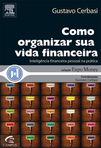 Baixar Como Organizar Sua Vida Financeira - Inteligência Financeira Pessoal Na Prática - Gustavo Cerbasi ePub PDF Mobi ou Ler Online