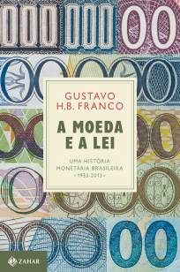 Baixar Livro A Moeda e a Lei - Gustavo Franco em ePub PDF Mobi ou Ler Online