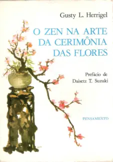 Baixar Livro O Zen na Arte da Cerimônia das Flores - Gusty L. Herrigel em ePub PDF Mobi ou Ler Online
