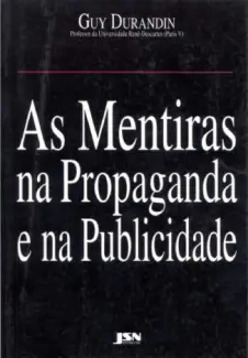 As Mentiras na Propaganda e na Publicidade  -  Guy Durandin