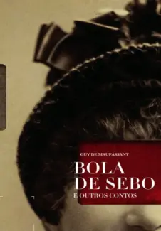 Bola de Sebo e Outros Contos  -  Guy de Maupassant
