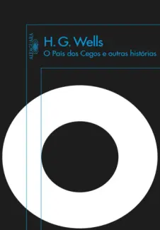 Baixar Livro O Pais Dos Cegos e Outras Historias - H. G. Wells em ePub PDF Mobi ou Ler Online
