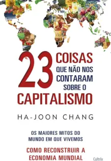 Baixar Livro 23 Coisas que não nos Contaram sobre o Capitalismo - Ha-Joon Chang em ePub PDF Mobi ou Ler Online