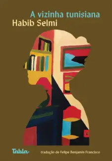 Baixar Livro A Vizinha Tunisiana - Habib Selmi em ePub PDF Mobi ou Ler Online