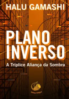 Baixar Livro Plano Inverso: A Tríplice Aliança da Sombra - Halu Gamashi em ePub PDF Mobi ou Ler Online