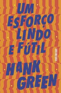 Baixar Livro Um Esforço Lindo e Fútil - Uma Coisa Absolutamente Fantástica Vol. 2 - Hank Green em ePub PDF Mobi ou Ler Online