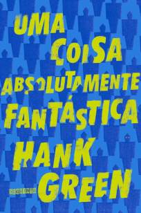 Baixar Livro Uma Coisa Absolutamente Fantástica - Hank Green em ePub PDF Mobi ou Ler Online