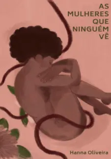 Baixar Livro As Mulheres que Ninguém vê: Histórias de Criminalização do Aborto - Hanna Oliveira em ePub PDF Mobi ou Ler Online