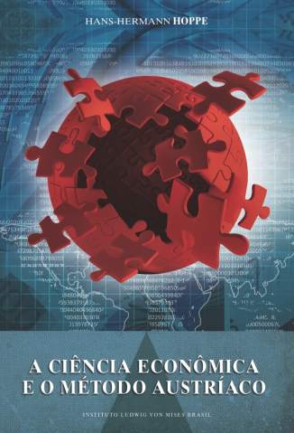 Baixar A Ciência Econômica e o Método Austríaco - Hans-Hermann Hoppe ePub PDF Mobi ou Ler Online