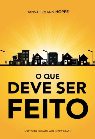 Baixar O que Deve Ser Feito - Hans-Hermann Hoppe ePub PDF Mobi ou Ler Online