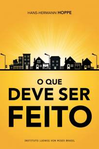 Baixar O que Deve Ser Feito - Hans-Hermann Hoppe ePub PDF Mobi ou Ler Online