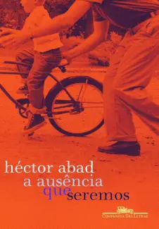 Baixar Livro A Ausência que Seremos - Héctor Abad em ePub PDF Mobi ou Ler Online
