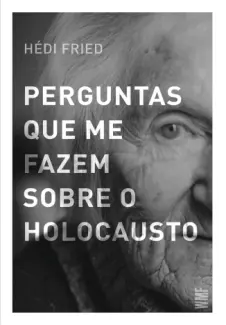 Baixar Livro Perguntas que me Fazem Sobre o Holocausto - Hédi Fried em ePub PDF Mobi ou Ler Online