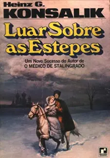 Baixar Livro O Luar Sobre As Estepes - Heinz G Konsalik em ePub PDF Mobi ou Ler Online