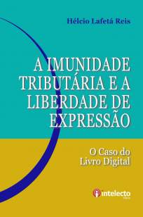 Baixar A Imunidade Tributária e a Liberdade de Expressão: o Caso do Livro Digital - Helcio Lafeta Reis ePub PDF Mobi ou Ler Online