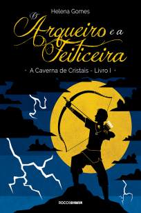 Baixar O Arqueiro e a Feiticeira - A Caverna de Cristais Vol. 1 - Helena Gomes ePub PDF Mobi ou Ler Online